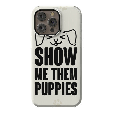 Show Me Them Puppies Phone Case